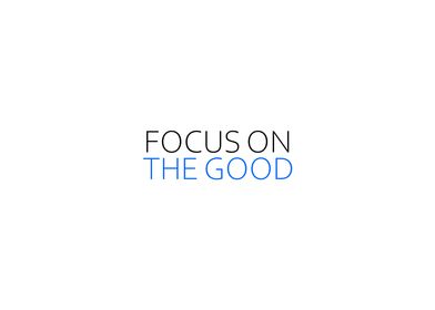 Focus On The Good