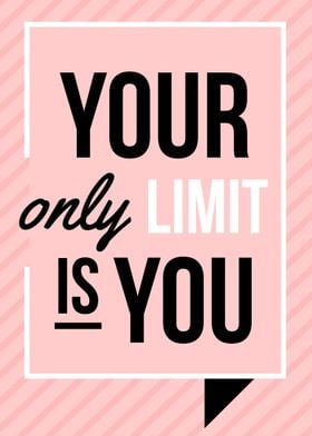 your only limit is you