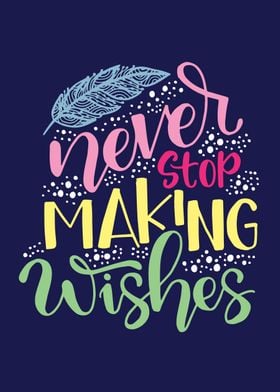 Never stop making wishes