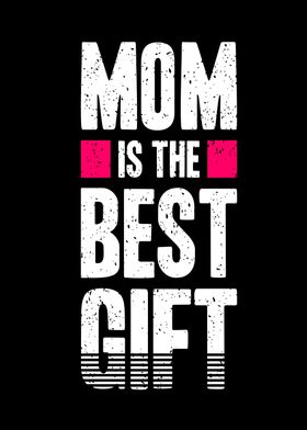 Mom is the best gift