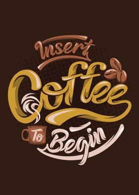 Insert coffee to begin