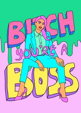 Bitch Youre A Boss