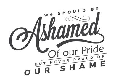 ashamed of our pride