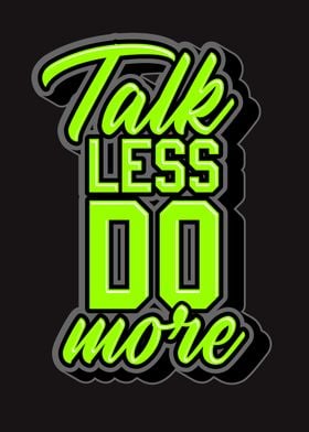 Talk less do more