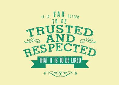 to be trusted  respected