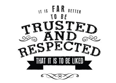 to be trusted  respected