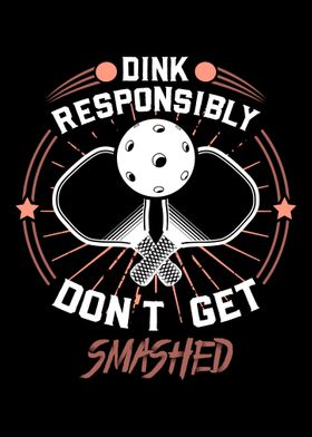 Dink Responsibly Dont Get