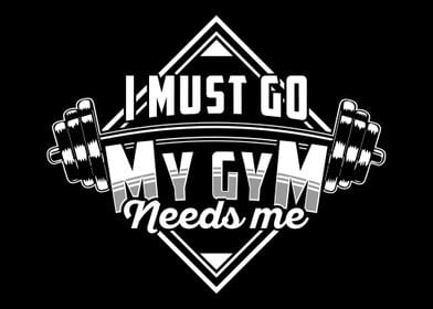 Gym needs me