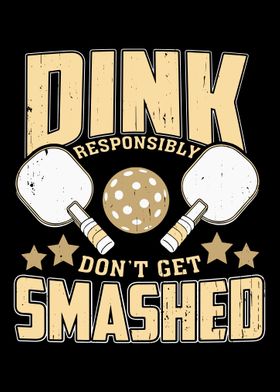 Dink Responsibly Dont Get