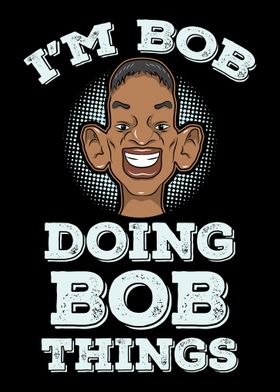 Im Bob Doing Bob Things