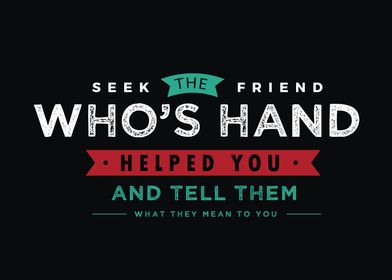 Seek the friend whos hand