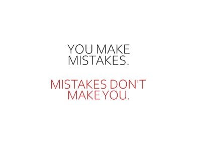 Mistakes Dont Make You