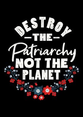 Destroy the patriarchy for