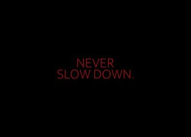 Never Slow Down