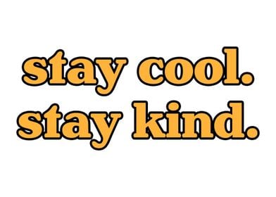 Stay cool Stay kind