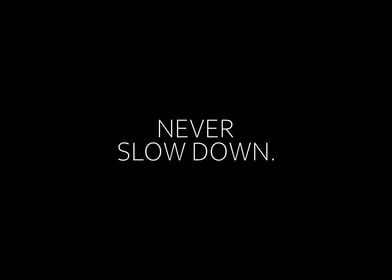 Never Slow Down