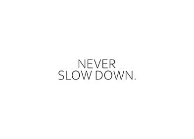 Never Slow Down