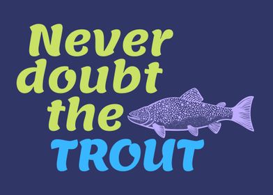 Never Doubt the Trout