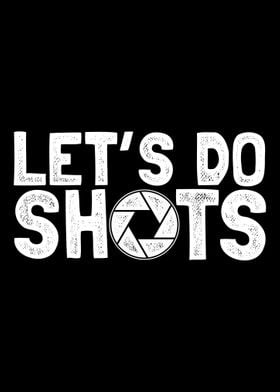 Let s do shots photography