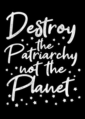 Destroy the patriarchy 
