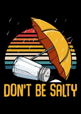 Dont be salty