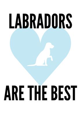 Labradors are the best