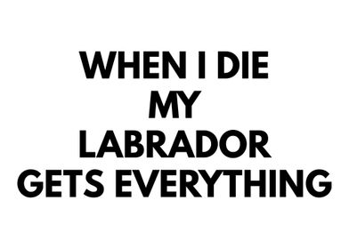 When I die my Labrador ge