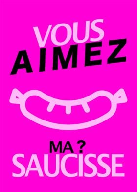 Vous aimez ma saucisse