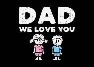 Dad We Love You