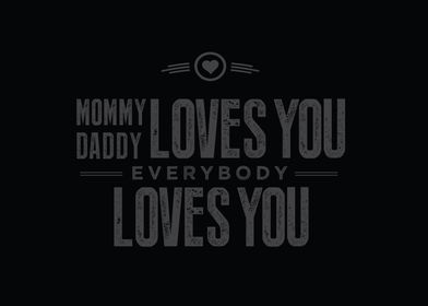 Mommy daddy loves you