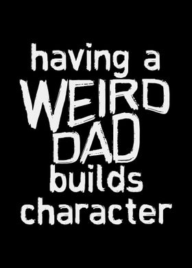 Weird Dad Builds Character