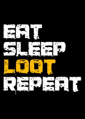 Eat Sleep Loot Repeat