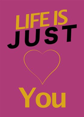 Life is just you