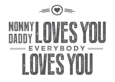 Mommy daddy loves you