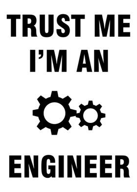 Trust me Im an engineer