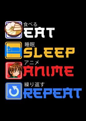 eat sleep anime repeat 