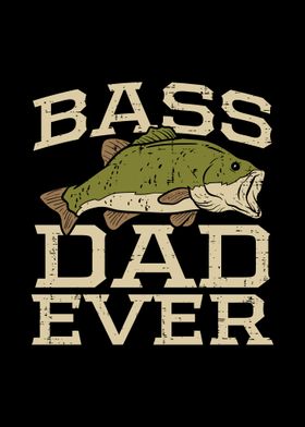 Bass Dad Ever Fishing