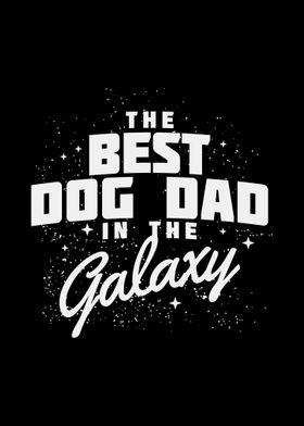 Best Dog Dad In Galaxy