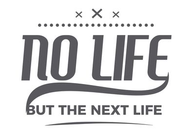 no life but the next life 