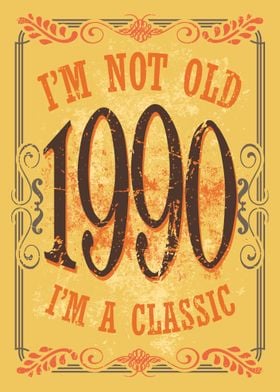 Im a Classic 1990 Birthda