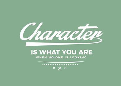 Character is what you are 