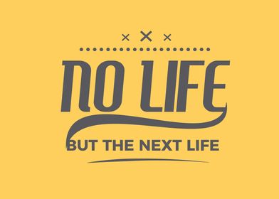 no life but the next life 