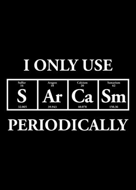I only use sarcasm periodi