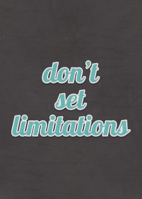 Dont Set Limitations Quote