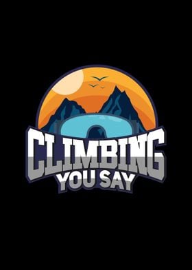 Climbing You Say