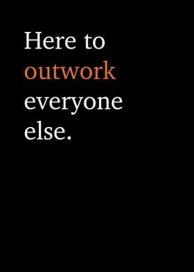 Outwork Everyone Quote