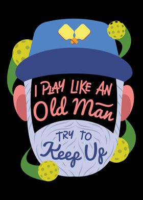 I Play Pickleball Like An 