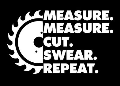 Measure Cut Swear Repeat