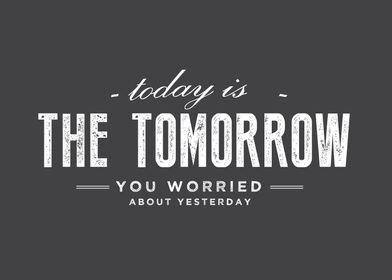 Today is the tomorrow