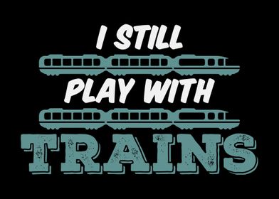 I Still Play With Trains